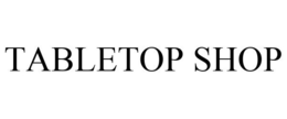 TABLETOP SHOP trademark