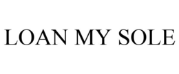 LOAN MY SOLE trademark