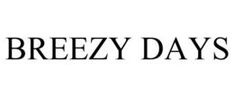 BREEZY DAYS trademark