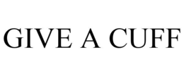 GIVE A CUFF trademark