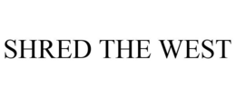 SHRED THE WEST trademark