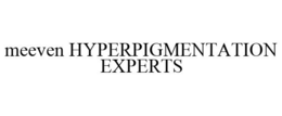 MEEVEN HYPERPIGMENTATION EXPERTS trademark