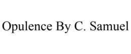 OPULENCE BY C. SAMUEL trademark