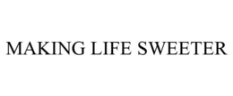 MAKING LIFE SWEETER trademark