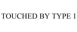TOUCHED BY TYPE 1 trademark