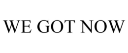 WE GOT NOW trademark