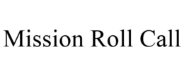 MISSION ROLL CALL trademark