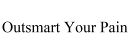 OUTSMART YOUR PAIN trademark