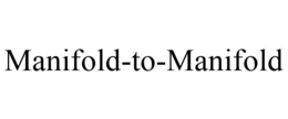 MANIFOLD-TO-MANIFOLD trademark