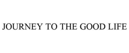 JOURNEY TO THE GOOD LIFE trademark