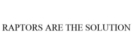 RAPTORS ARE THE SOLUTION trademark
