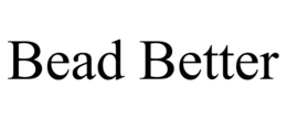 BEAD BETTER trademark