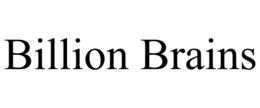 BILLION BRAINS trademark