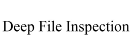 DEEP FILE INSPECTION trademark