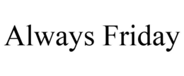 ALWAYS FRIDAY trademark