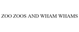 ZOO ZOOS AND WHAM WHAMS trademark
