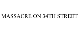MASSACRE ON 34TH STREET trademark
