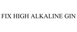 FIX HIGH ALKALINE GIN trademark