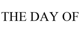 THE DAY OF trademark