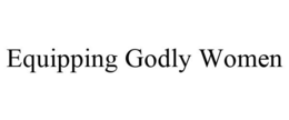 EQUIPPING GODLY WOMEN trademark