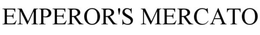 EMPEROR'S MERCATO trademark