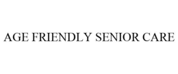 AGE FRIENDLY SENIOR CARE trademark