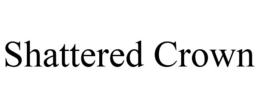 SHATTERED CROWN trademark