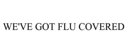 WE'VE GOT FLU COVERED trademark