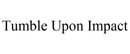 TUMBLE UPON IMPACT trademark