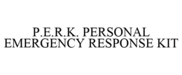 P.E.R.K. PERSONAL EMERGENCY RESPONSE KIT trademark