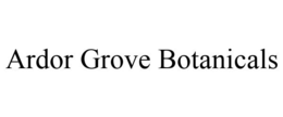 ARDOR GROVE BOTANICALS trademark