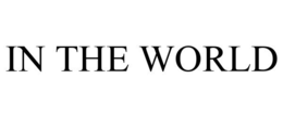 IN THE WORLD trademark