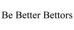 BE BETTER BETTORS trademark