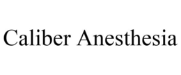 CALIBER ANESTHESIA trademark