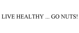 LIVE HEALTHY ... GO NUTS! trademark