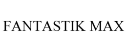 FANTASTIK MAX trademark
