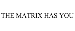 THE MATRIX HAS YOU trademark
