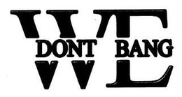 WE DONT BANG trademark