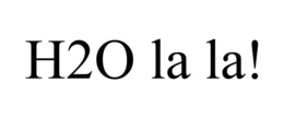 H2O LA LA! trademark