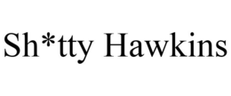 SH*TTY HAWKINS trademark