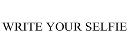 WRITE YOUR SELFIE trademark