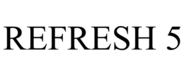 REFRESH 5 trademark