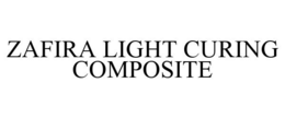 ZAFIRA LIGHT CURING COMPOSITE trademark