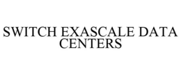 SWITCH EXASCALE DATA CENTERS trademark