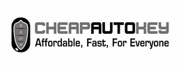 CHEAPAUTOKEY AFFORDABLE, FAST, FOR EVERYONE trademark