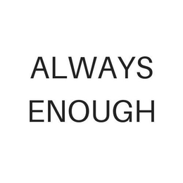 ALWAYS ENOUGH trademark