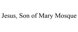 JESUS, SON OF MARY MOSQUE trademark