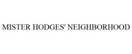 MISTER HODGES' NEIGHBORHOOD trademark