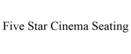 FIVE STAR CINEMA SEATING trademark