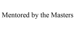 MENTORED BY THE MASTERS trademark